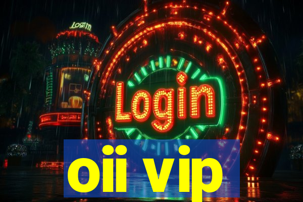 oii vip